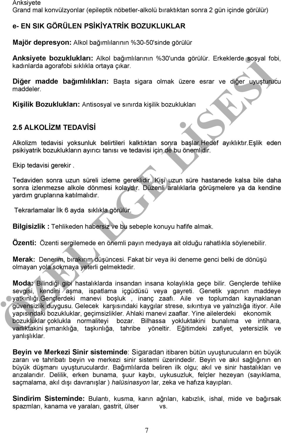 Diğer madde bağımlılıkları: Başta sigara olmak üzere esrar ve diğer uyuşturucu maddeler. Kişilik Bozuklukları: Antisosyal ve sınırda kişilik bozuklukları 2.