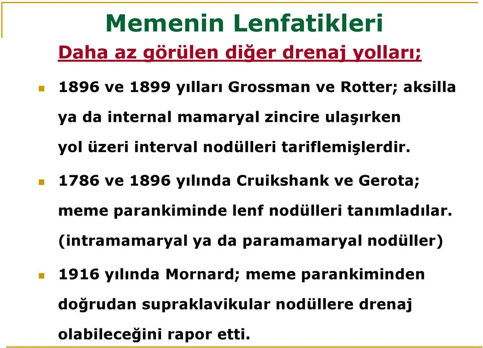 1786 ve 1896 yılında Cruikshank ve Gerota; meme parankiminde lenf nodülleri tanımladılar.