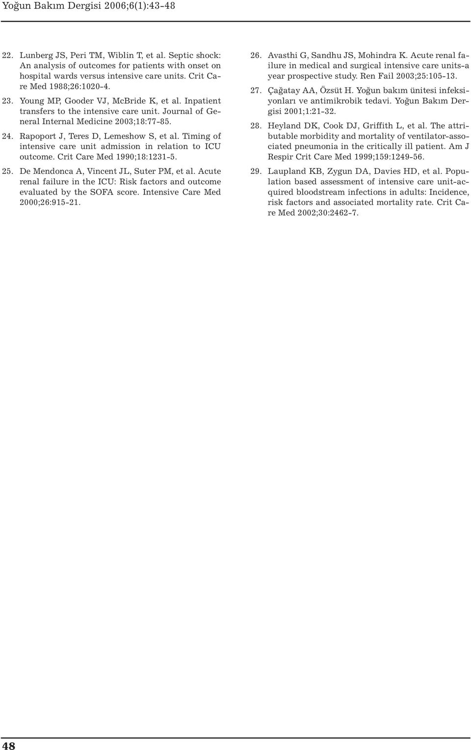 Timing of intensive care unit admission in relation to ICU outcome. Crit Care Med 1990;18:1231-5. 25. De Mendonca A, Vincent JL, Suter PM, et al.