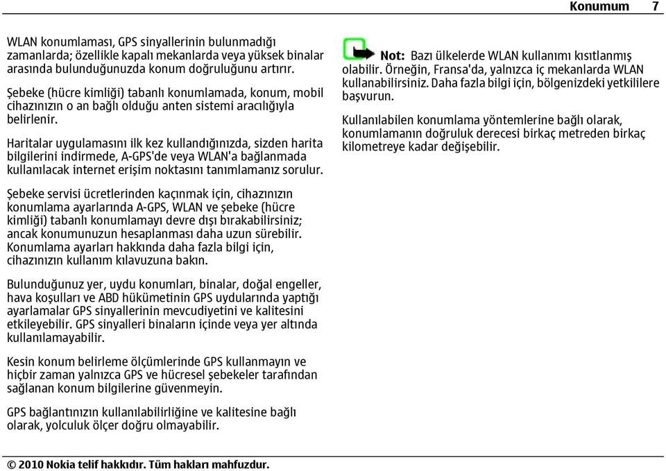 Haritalar uygulamasını ilk kez kullandığınızda, sizden harita bilgilerini indirmede, A-GPS'de veya WLAN'a bağlanmada kullanılacak internet erişim noktasını tanımlamanız sorulur.