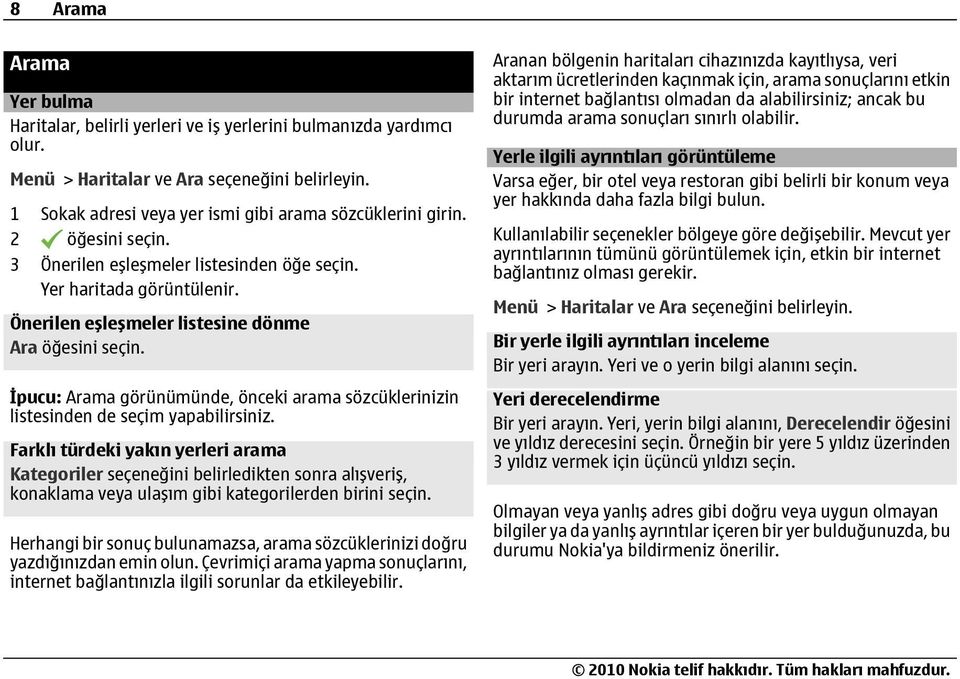 İpucu: Arama görünümünde, önceki arama sözcüklerinizin listesinden de seçim yapabilirsiniz.