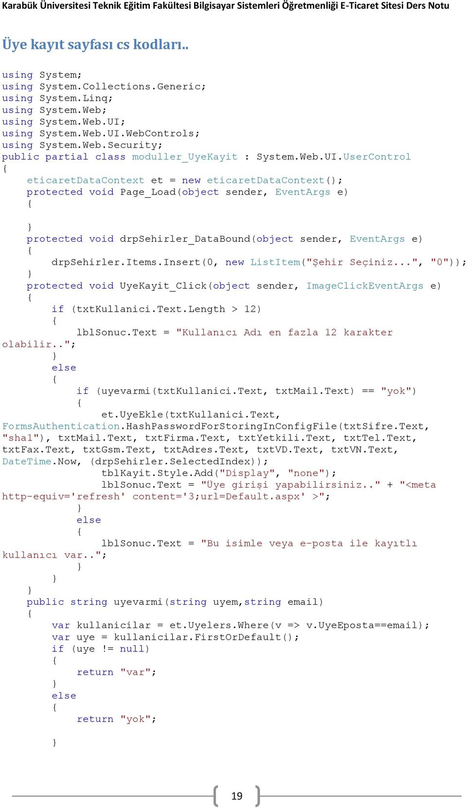 UserControl eticaretdatacontext et = new eticaretdatacontext(); protected void Page_Load(object sender, EventArgs e) protected void drpsehirler_databound(object sender, EventArgs e) drpsehirler.items.