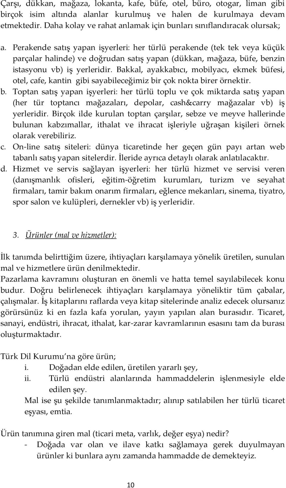 Perakende satış yapan işyerleri: her türlü perakende (tek tek veya küçük parçalar halinde) ve doğrudan satış yapan (dükkan, mağaza, büfe, benzin istasyonu vb) iş yerleridir.