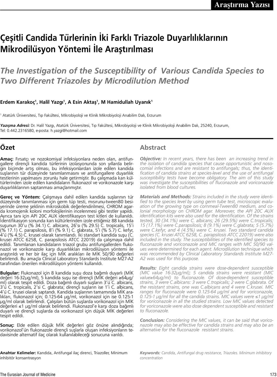 Dalı, Erzurum Yazışma Adresi: Dr. Halil Yazgı, Atatürk Üniversitesi, Tıp Fakültesi, Mikrobiyoloji ve Klinik Mikrobiyoloji Anabilim Dalı, 25240, Erzurum, Tel: 0.442.2316580, e-posta: h.yazgi@hotmail.