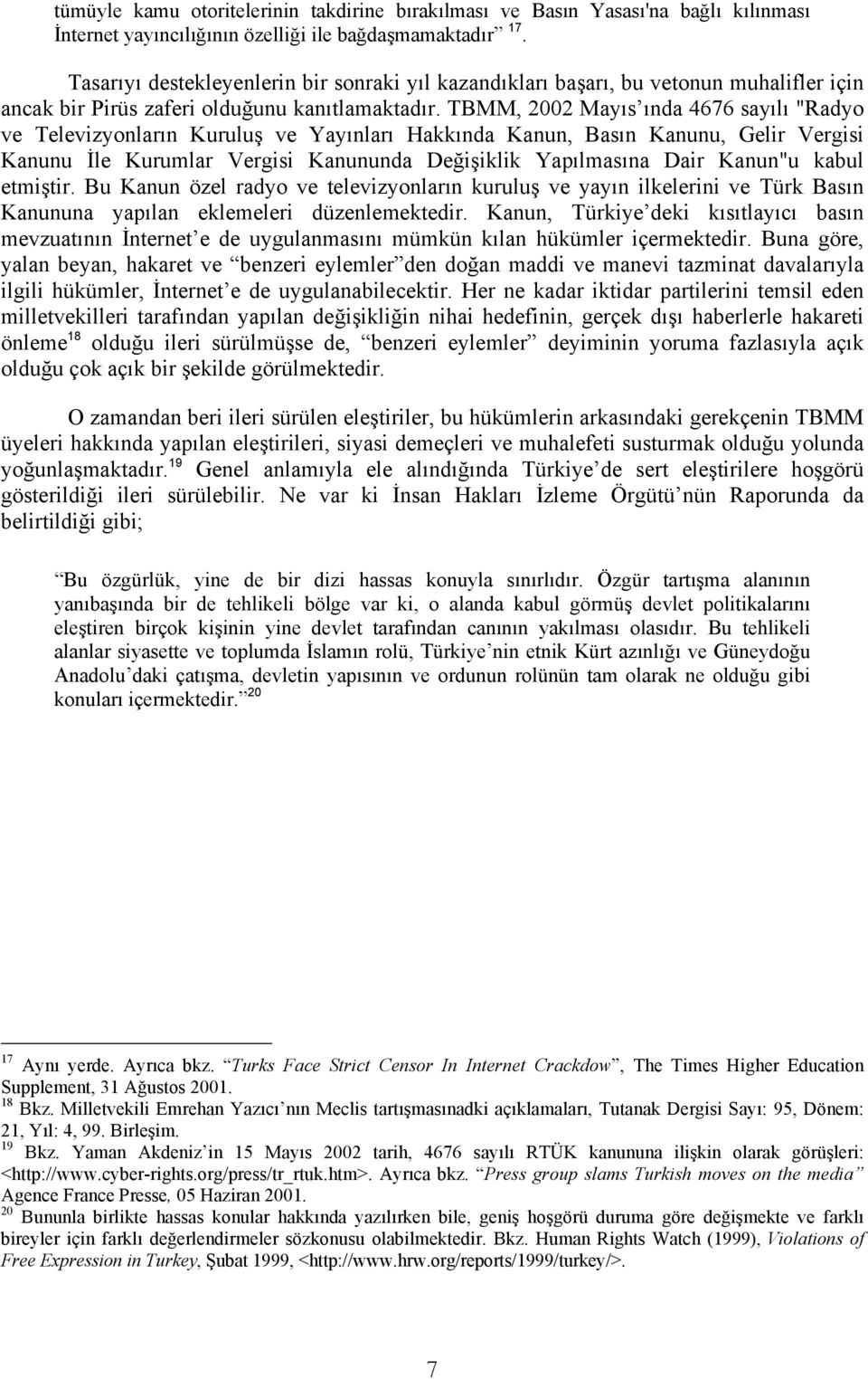 TBMM, 2002 Mayıs ında 4676 sayılı "Radyo ve Televizyonların Kuruluş ve Yayınları Hakkında Kanun, Basın Kanunu, Gelir Vergisi Kanunu İle Kurumlar Vergisi Kanununda Değişiklik Yapılmasına Dair Kanun"u