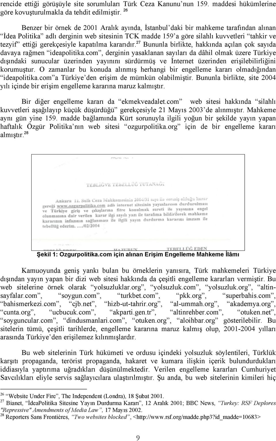 gerekçesiyle kapatılma kararıdır. 27 Bununla birlikte, hakkında açılan çok sayıda davaya rağmen ideapolitika.