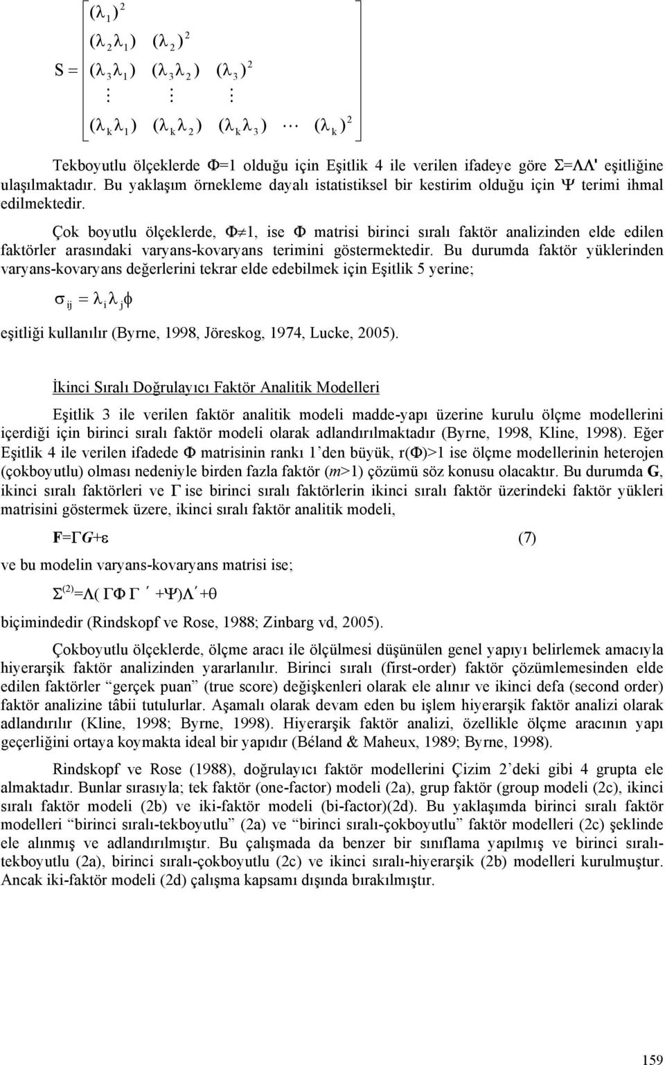 Çok boyutlu ölçeklerde, Φ, ise Φ matrisi birinci sıralı faktör analizinden elde edilen faktörler arasındaki varyans-kovaryans terimini göstermektedir.