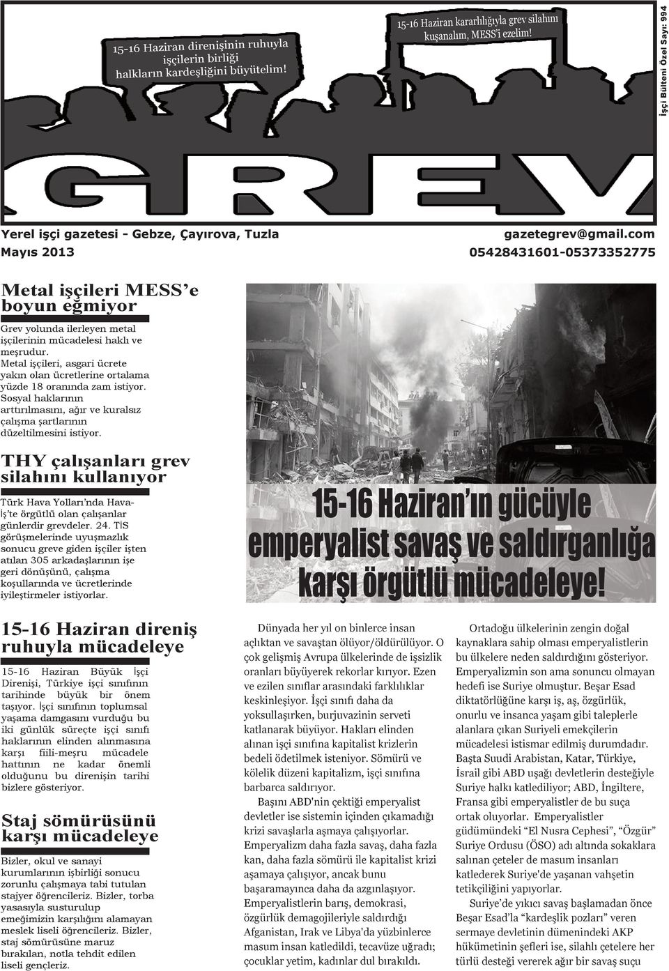 Metal işçileri, asgari ücrete yakın olan ücretlerine ortalama yüzde 18 oranında zam istiyor. Sosyal haklarının arttırılmasını, ağır ve kuralsız çalışma şartlarının düzeltilmesini istiyor.