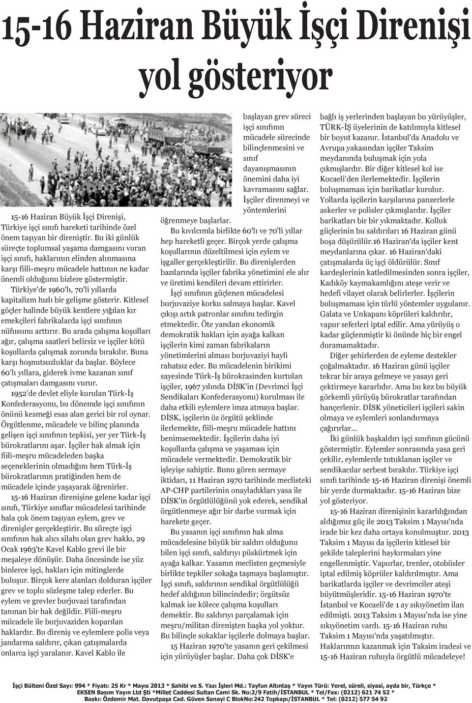 Türkiye'de 1960'lı, 70'li yıllarda kapitalizm hızlı bir gelişme gösterir. Kitlesel göçler halinde büyük kentlere yığılan kır emekçileri fabrikalarda işçi sınıfının nüfusunu arttırır.