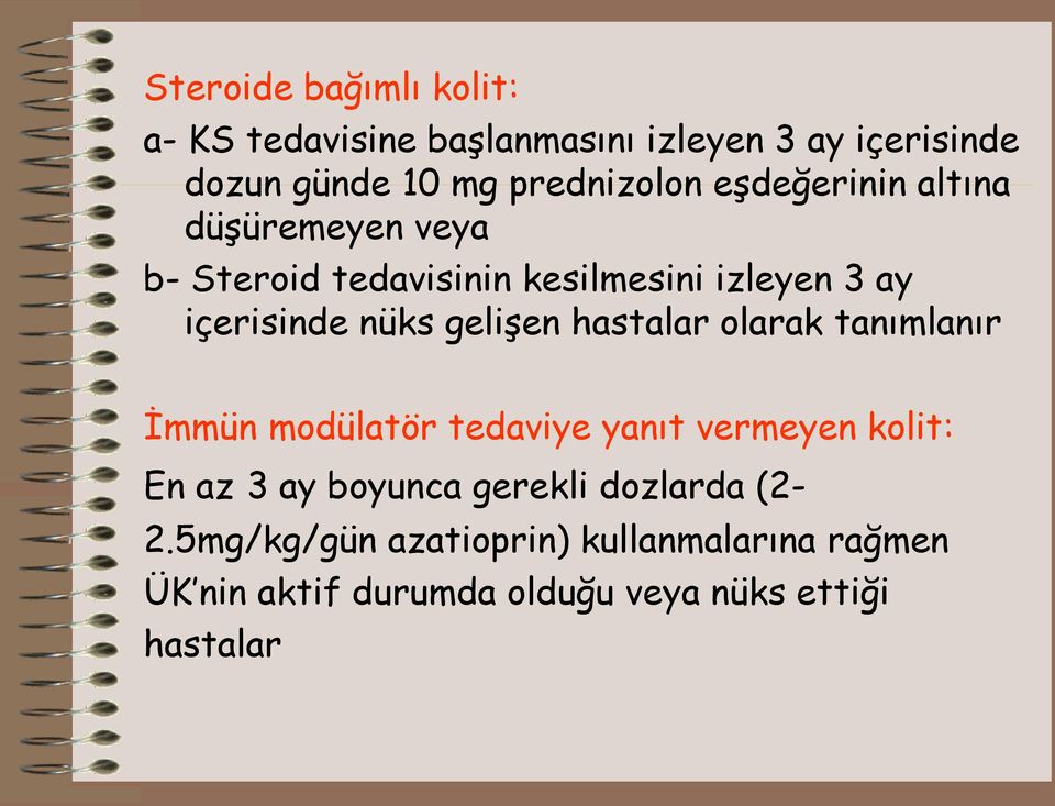 hastalar olarak tanımlanır İmmün modülatör tedaviye yanıt vermeyen kolit: En az 3 ay boyunca gerekli