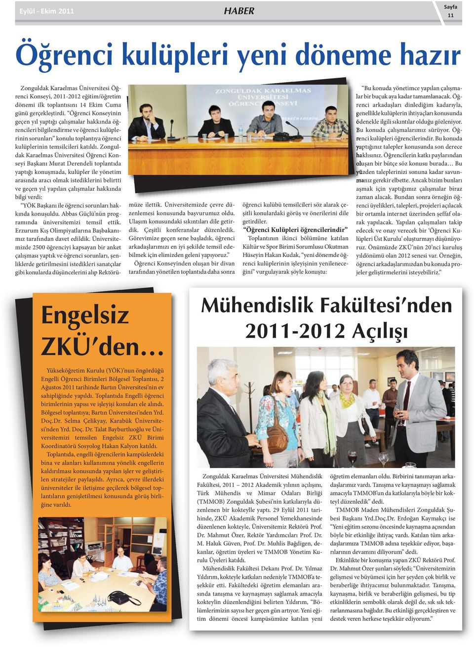 Zonguldak Karaelmas Üniversitesi Öğrenci Konseyi Başkanı Murat Derendeli toplantıda yaptığı konuşmada, kulüpler ile yönetim arasında aracı olmak istediklerini belirtti ve geçen yıl yapılan çalışmalar