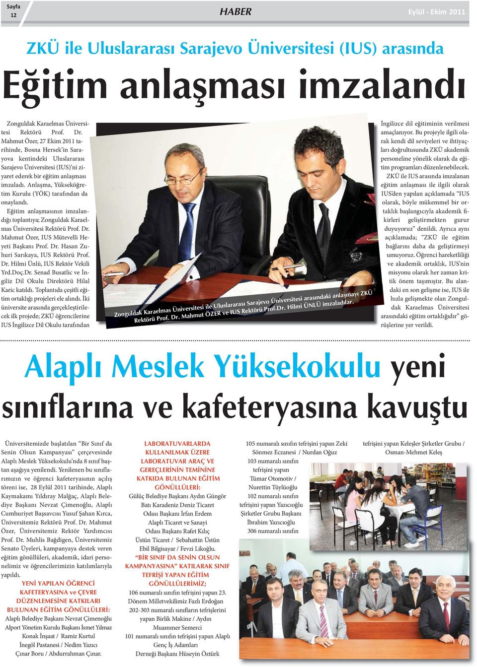 Anlaşma, Yükseköğretim Kurulu (YÖK) tarafından da onaylandı. Eğitim anlaşmasının imzalandığı toplantıya; Zonguldak Karaelmas Üniversitesi Rektörü Prof. Dr.