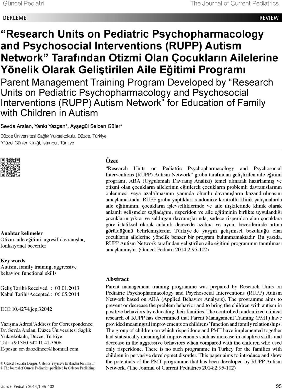 Autism Network for Education of Family with Children in Autism Sevda Arslan, Yankı Yazgan*, Ayşegül Selcen Güler* Düzce Üniversitesi Sağlık Yüksekokulu, Düzce, Türkiye *Güzel Günler Kliniği,