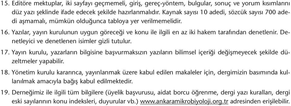 Yazılar, yayın kurulunun uygun göreceği ve konu ile ilgili en az iki hakem tarafından denetlenir. Denetleyici ve denetlenen isimler gizli tutulur. 17.