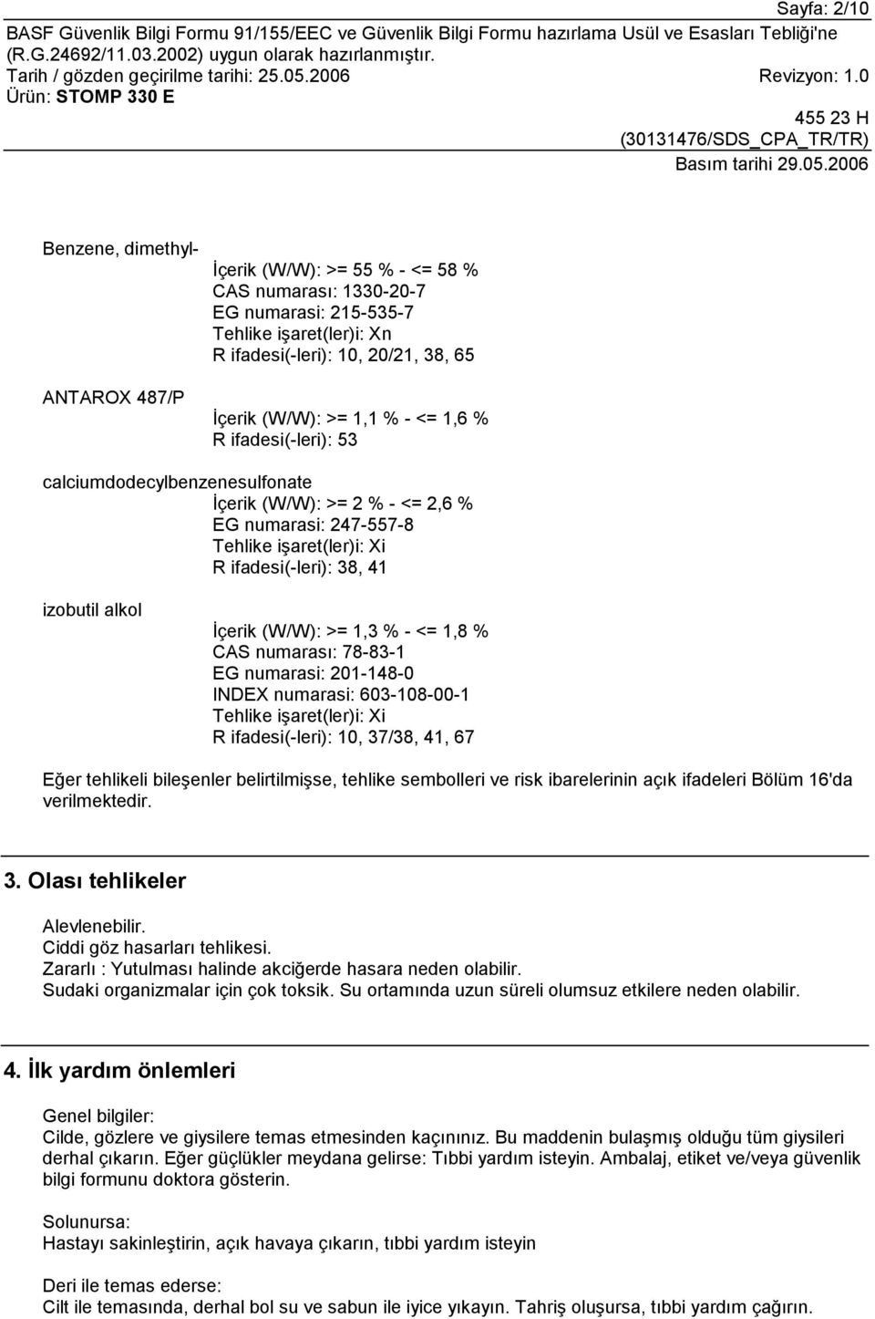 (W/W): >= 1,3 % - <= 1,8 % CAS numarasõ: 78-83-1 EG numarasi: 201-148-0 INDEX numarasi: 603-108-00-1 Tehlike işaret(ler)i: Xi R ifadesi(-leri): 10, 37/38, 41, 67 Eğer tehlikeli bileşenler