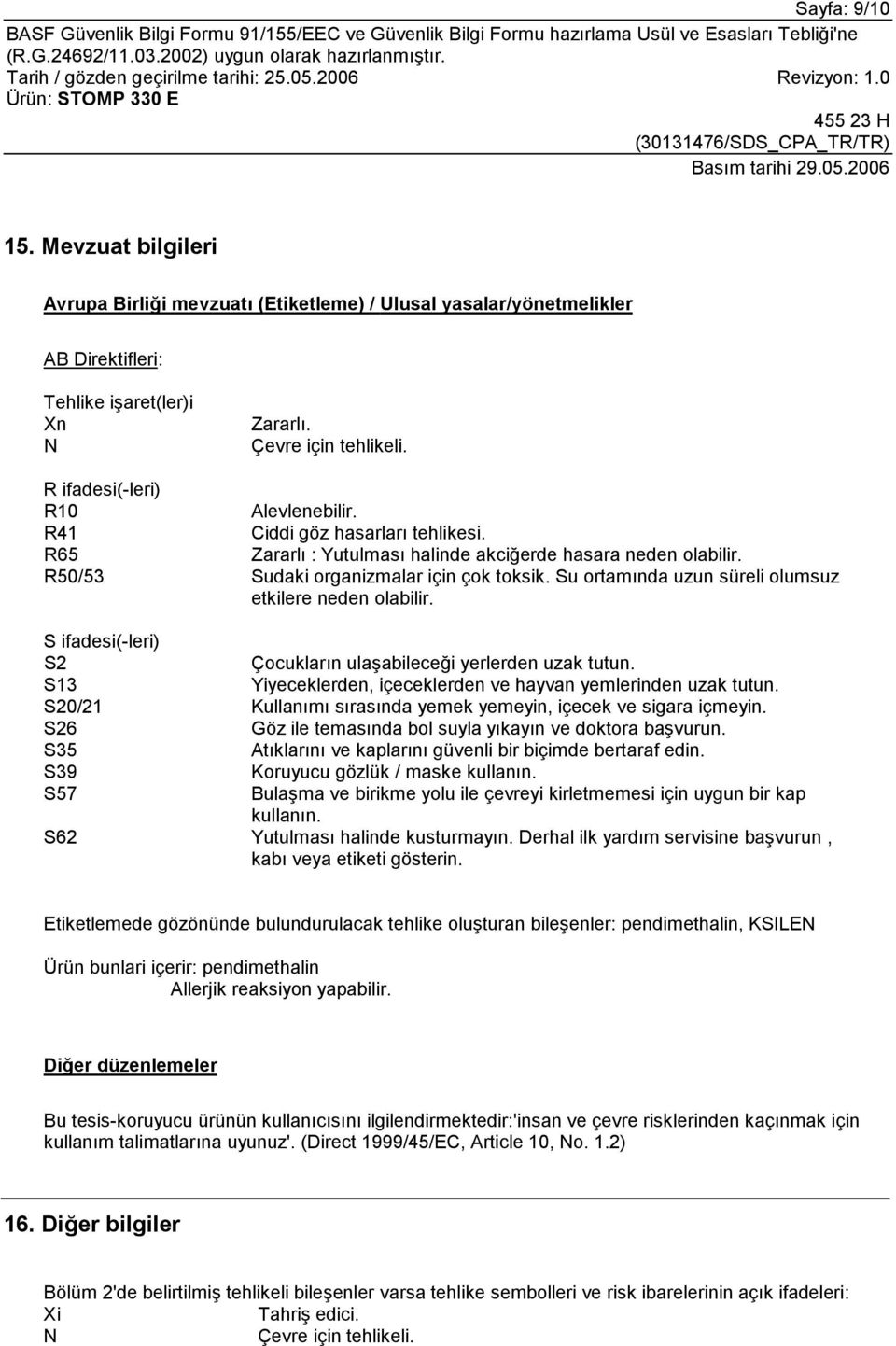 Su ortamõnda uzun süreli olumsuz etkilere neden olabilir. S ifadesi(-leri) S2 Çocuklarõn ulaşabileceği yerlerden uzak tutun. S13 Yiyeceklerden, içeceklerden ve hayvan yemlerinden uzak tutun.