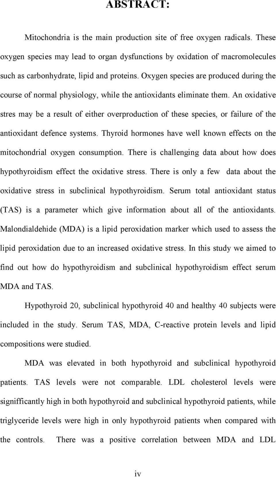 Oxygen species are produced during the course of normal physiology, while the antioxidants eliminate them.