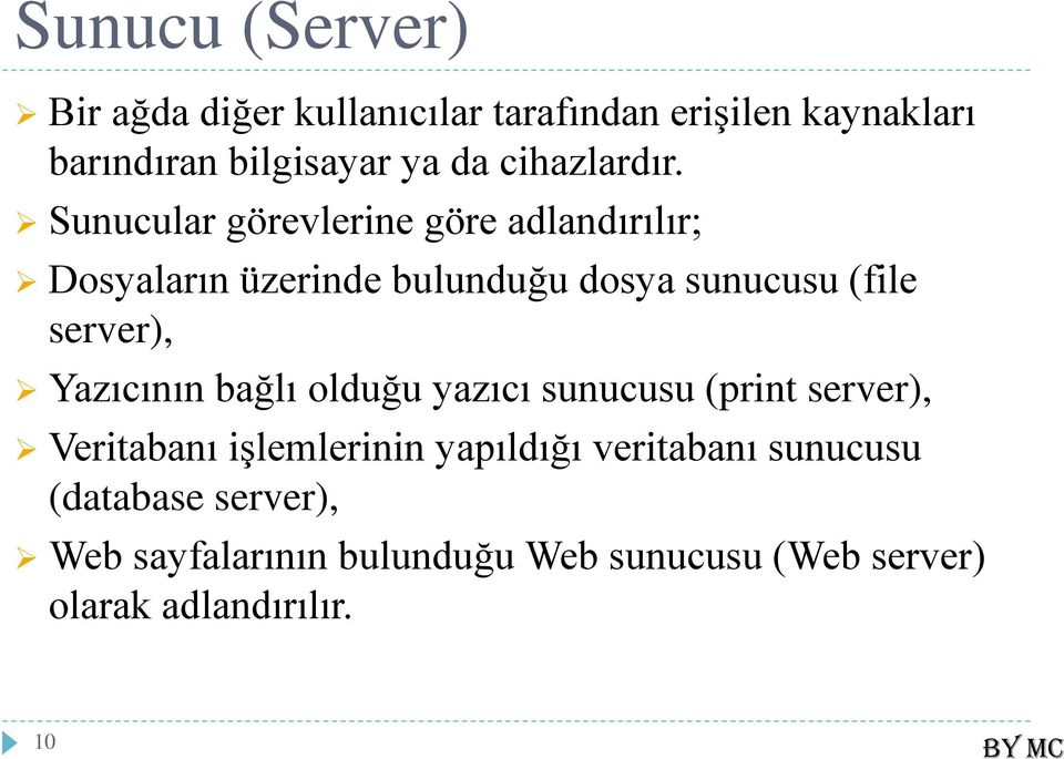 Sunucular görevlerine göre adlandırılır; Dosyaların üzerinde bulunduğu dosya sunucusu (file server),