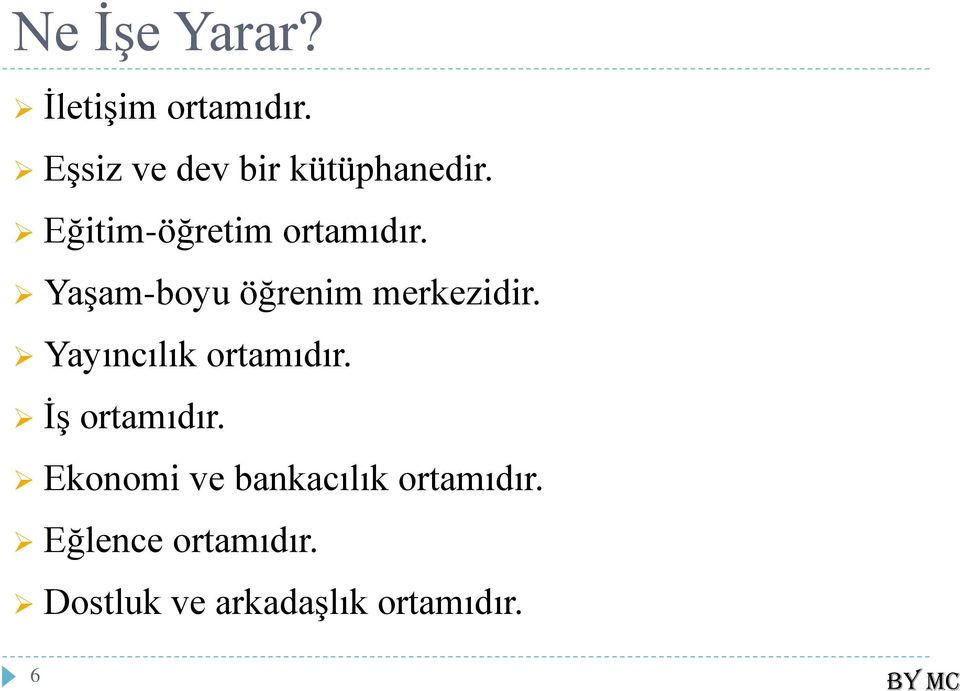 Yaşam-boyu öğrenim merkezidir. Yayıncılık ortamıdır.