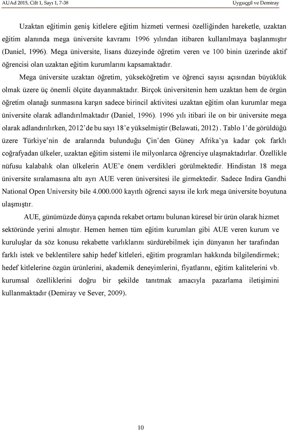 Mega üniversite uzaktan öğretim, yükseköğretim ve öğrenci sayısı açısından büyüklük olmak üzere üç önemli ölçüte dayanmaktadır.