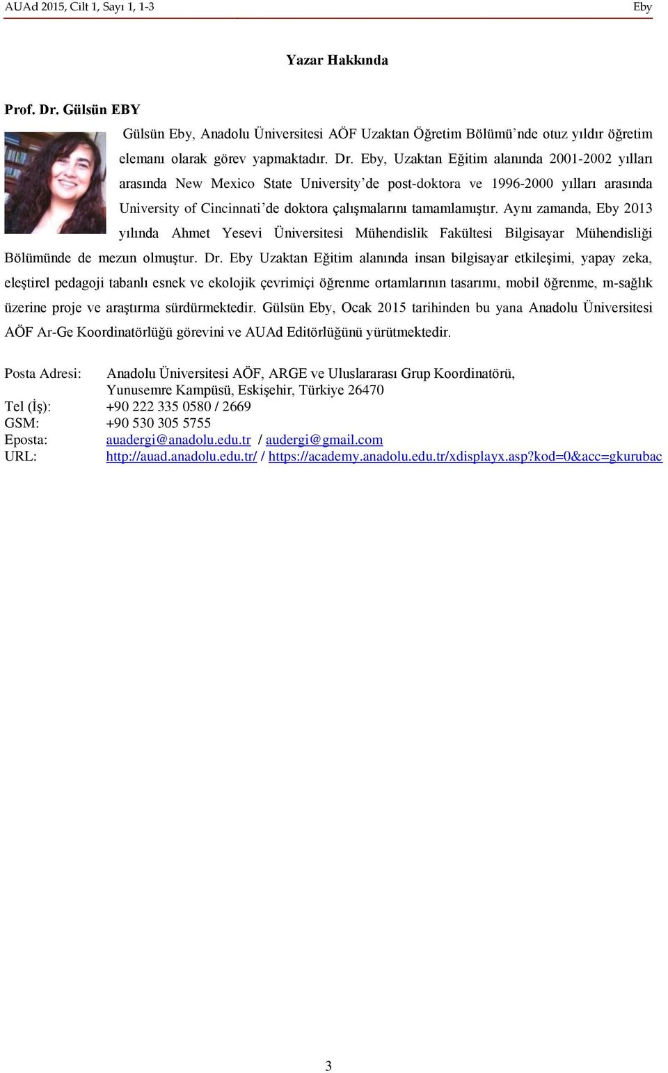 Eby, Uzaktan Eğitim alanında 2001-2002 yılları arasında New Mexico State University de post-doktora ve 1996-2000 yılları arasında University of Cincinnati de doktora çalışmalarını tamamlamıştır.