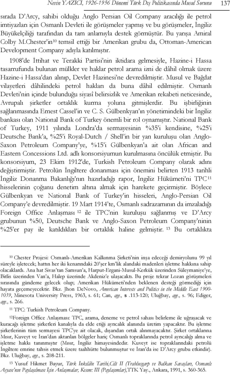 Chester in 10 temsil ettiği bir Amerikan grubu da, Ottoman-American Development Company adıyla katılmıştır.