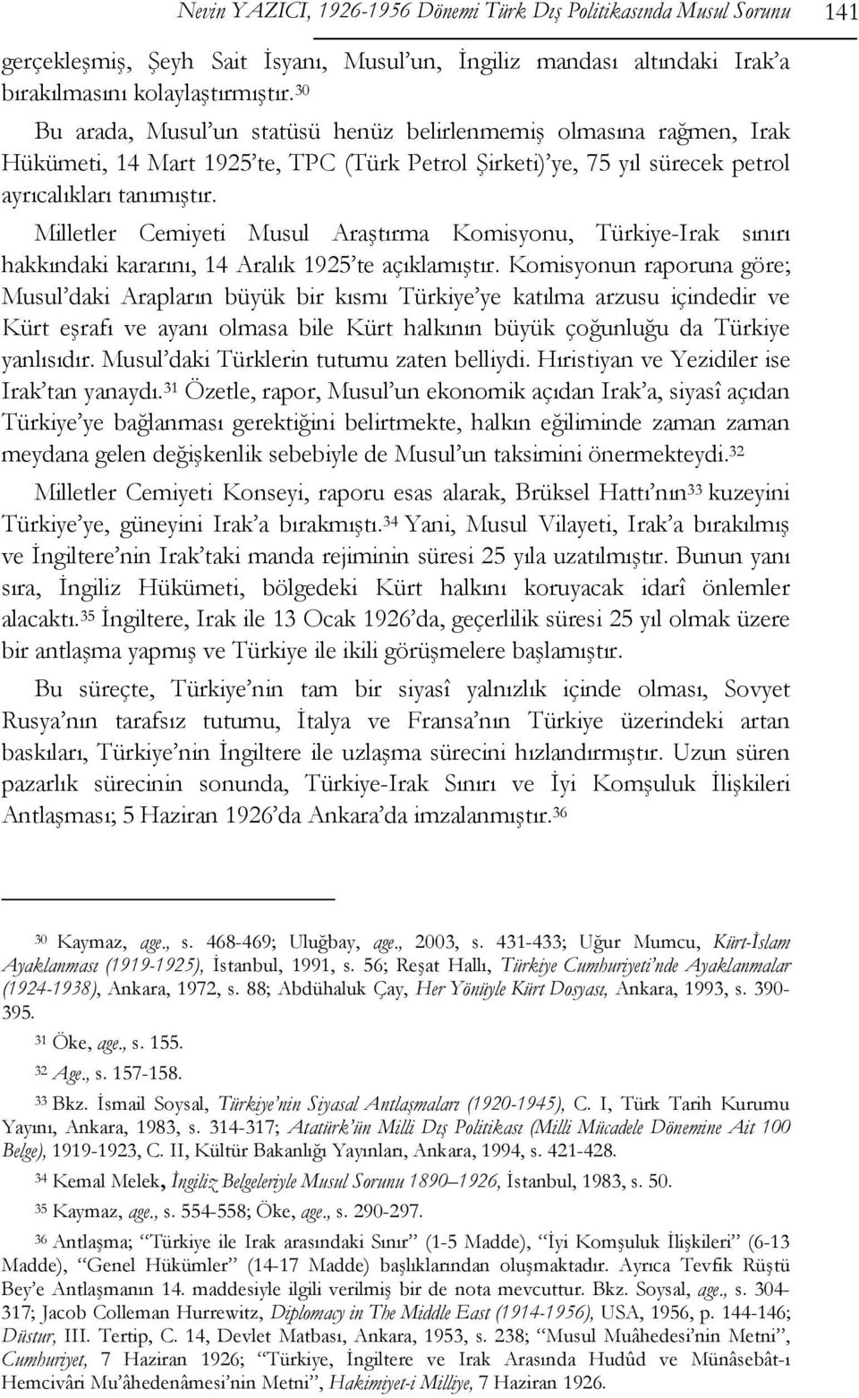 Milletler Cemiyeti Musul Araştırma Komisyonu, Türkiye-Irak sınırı hakkındaki kararını, 14 Aralık 1925 te açıklamıştır.