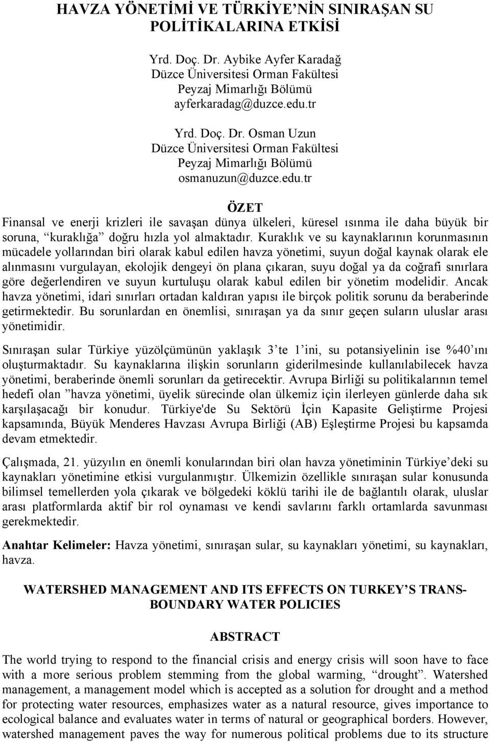 Kuraklık ve su kaynaklarının korunmasının mücadele yollarından biri olarak kabul edilen havza yönetimi, suyun doğal kaynak olarak ele alınmasını vurgulayan, ekolojik dengeyi ön plana çıkaran, suyu