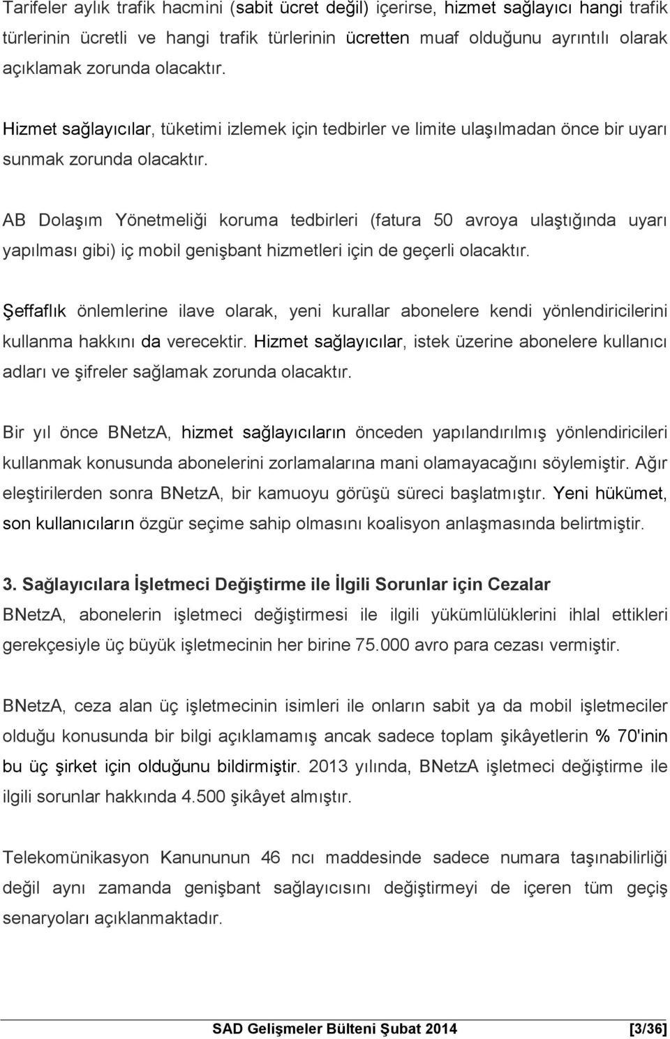 AB Dolaşım Yönetmeliği koruma tedbirleri (fatura 50 avroya ulaştığında uyarı yapılması gibi) iç mobil genişbant hizmetleri için de geçerli olacaktır.