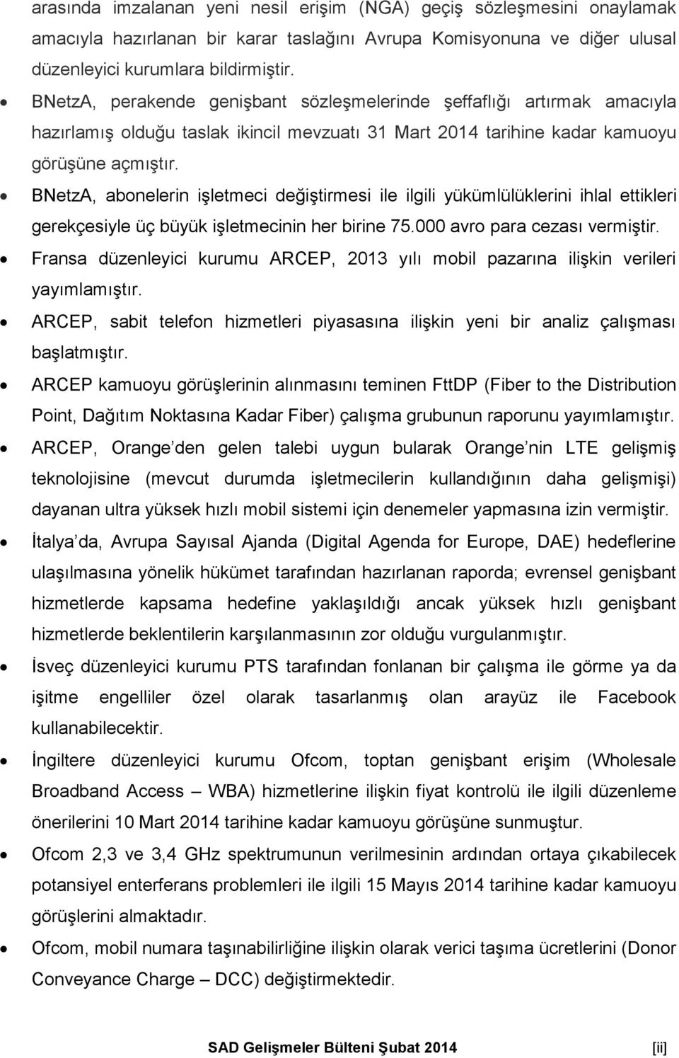 BNetzA, abonelerin işletmeci değiştirmesi ile ilgili yükümlülüklerini ihlal ettikleri gerekçesiyle üç büyük işletmecinin her birine 75.000 avro para cezası vermiştir.