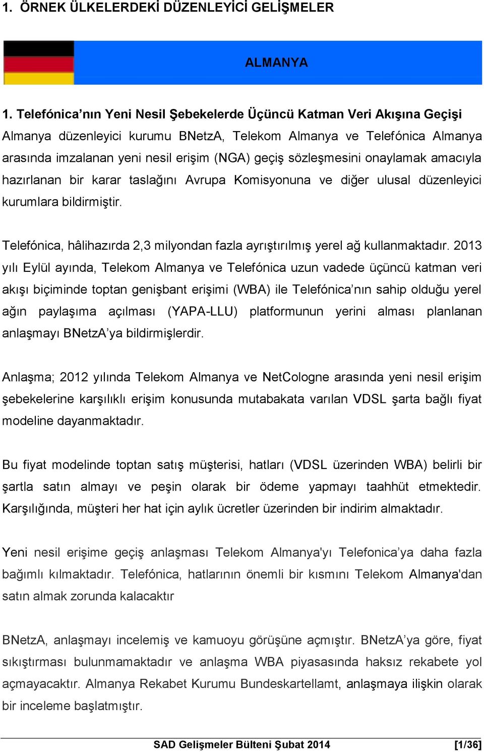 sözleşmesini onaylamak amacıyla hazırlanan bir karar taslağını Avrupa Komisyonuna ve diğer ulusal düzenleyici kurumlara bildirmiştir.