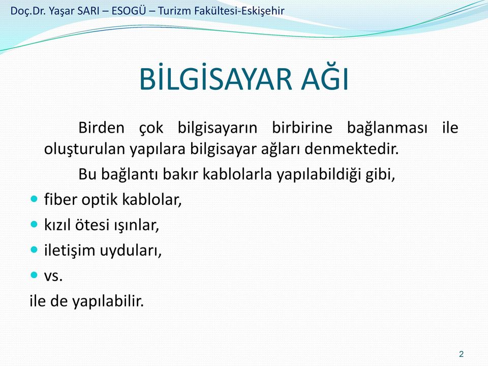 Bu bağlantı bakır kablolarla yapılabildiği gibi, fiber optik