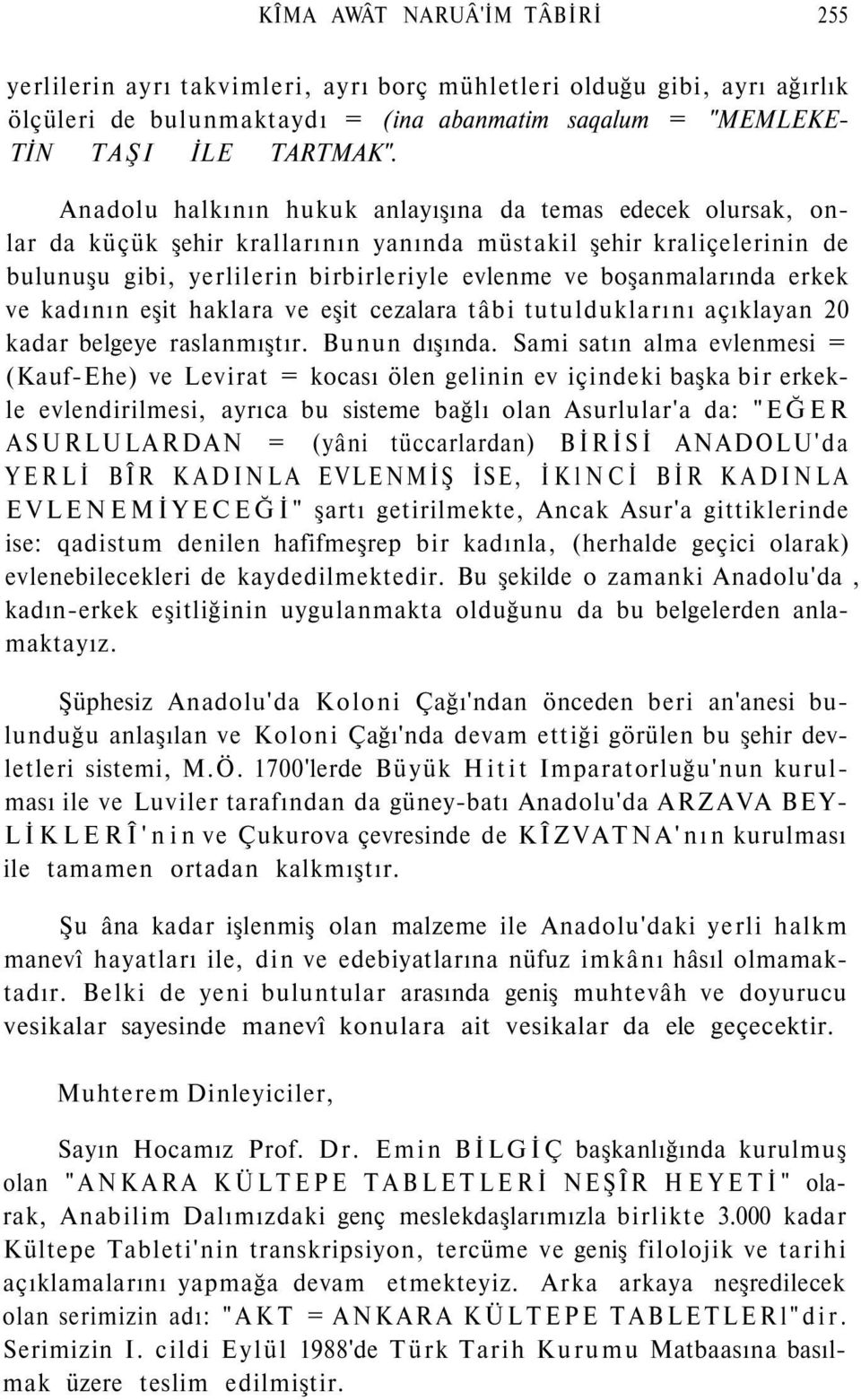 erkek ve kadının eşit haklara ve eşit cezalara tâbi tutulduklarını açıklayan 20 kadar belgeye raslanmıştır. Bunun dışında.