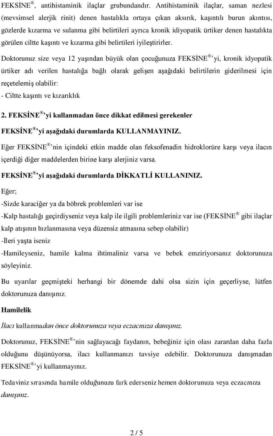 ürtiker denen hastalıkta görülen ciltte kaşıntı ve kızarma gibi belirtileri iyileştirirler.