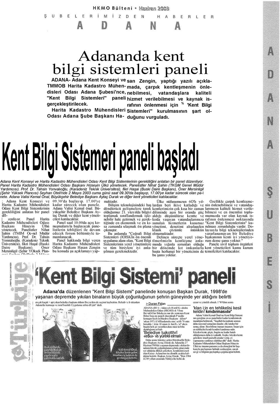 Harita Kadastro Mühendisleri Sistemleri" kurulmasının şart olduğunu Odası Adana Şube Başkanı Ha- vurguladı.