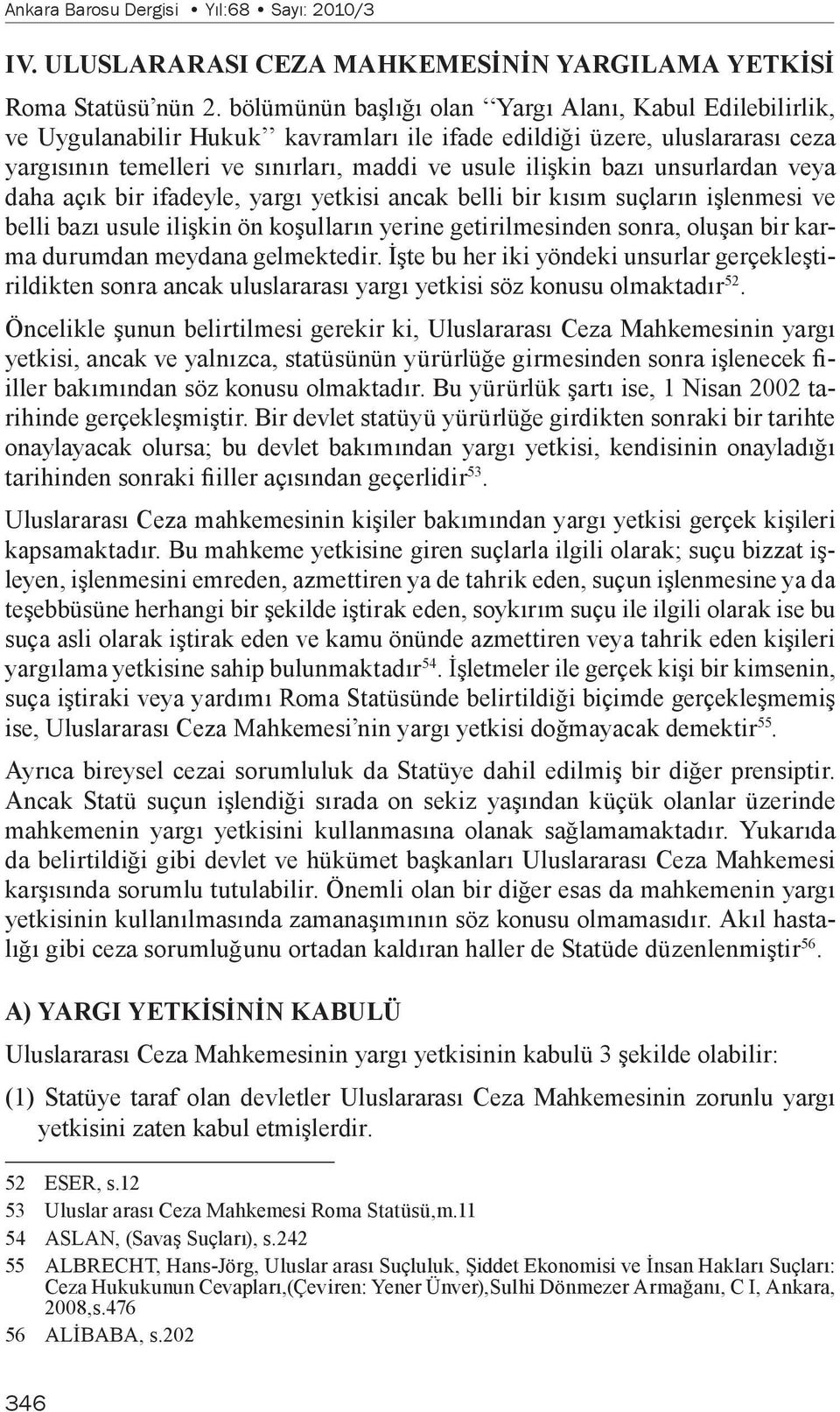 unsurlardan veya daha açık bir ifadeyle, yargı yetkisi ancak belli bir kısım suçların işlenmesi ve belli bazı usule ilişkin ön koşulların yerine getirilmesinden sonra, oluşan bir karma durumdan