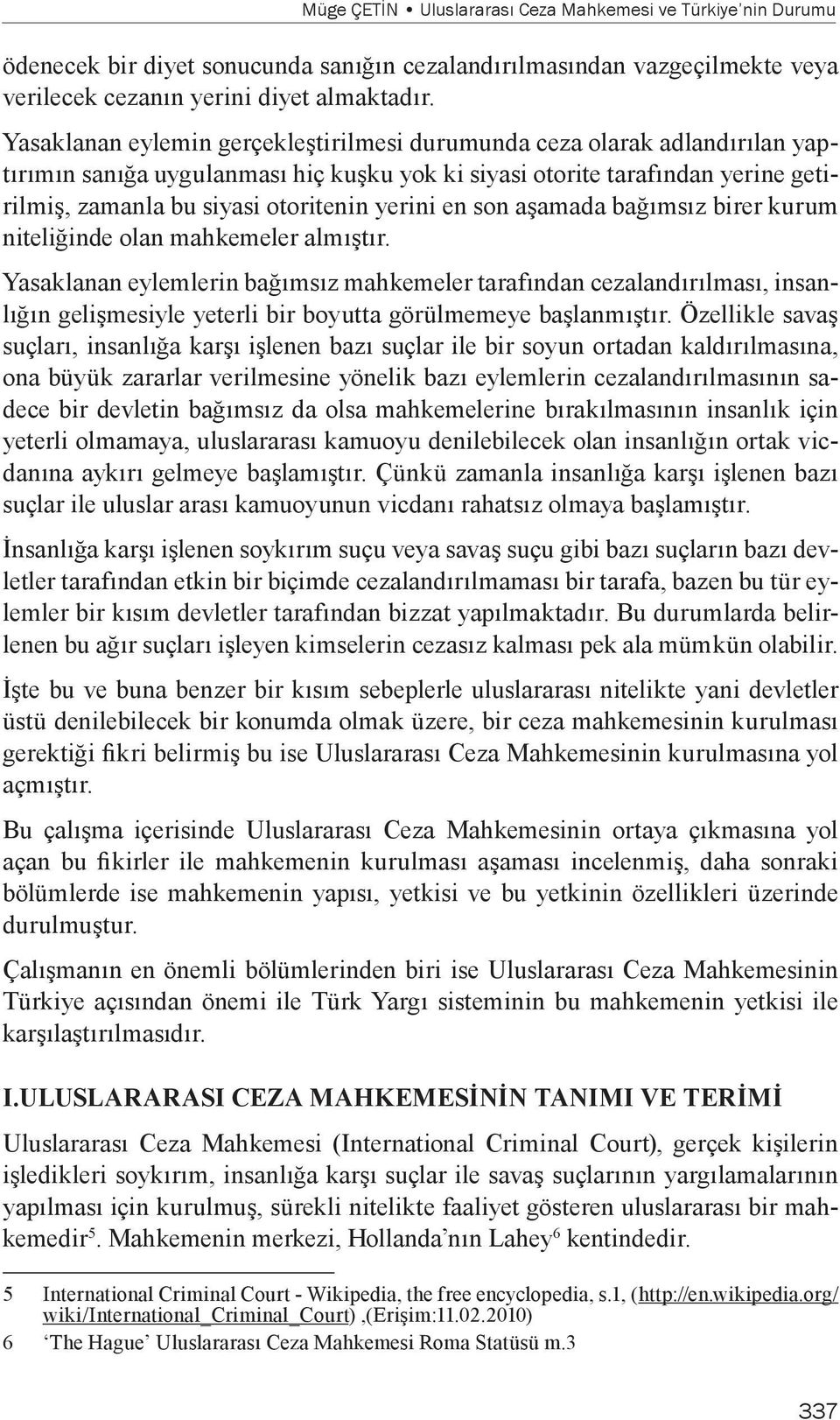 yerini en son aşamada bağımsız birer kurum niteliğinde olan mahkemeler almıştır.