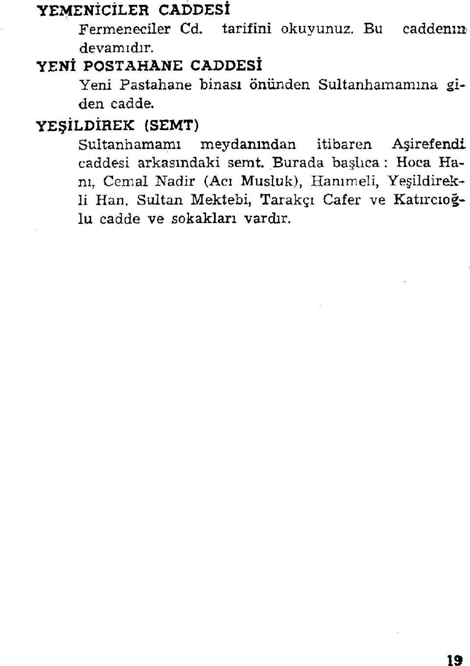 YEŞİLDİREK (SEMT) Sultaniıamamı meydanından itibaren Aşirefendi caddesi arkasındaki semt.