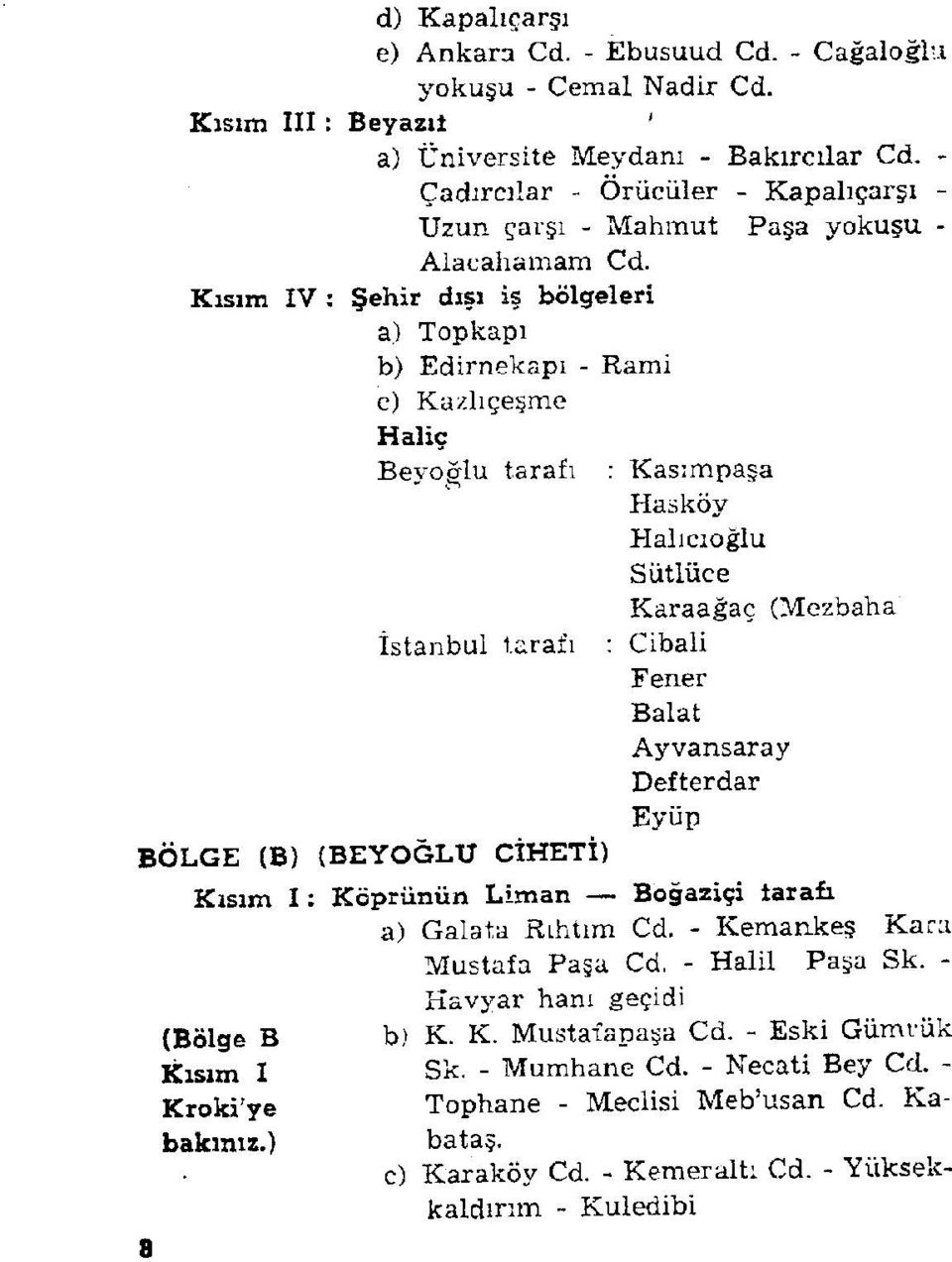 Kısım IV : Şehir dışı iş bölgeleri a) Topkapı b) Edirnekapı - Rami c) Kazlıçeşme Haliç Beyoğlu tarafı İstanbul tarafı BÖLGE (B) (BEYOĞLU CİHETİ) 8 Kasımpaşa Hasköy Halıcıoğlu Sütlüce Karaağaç