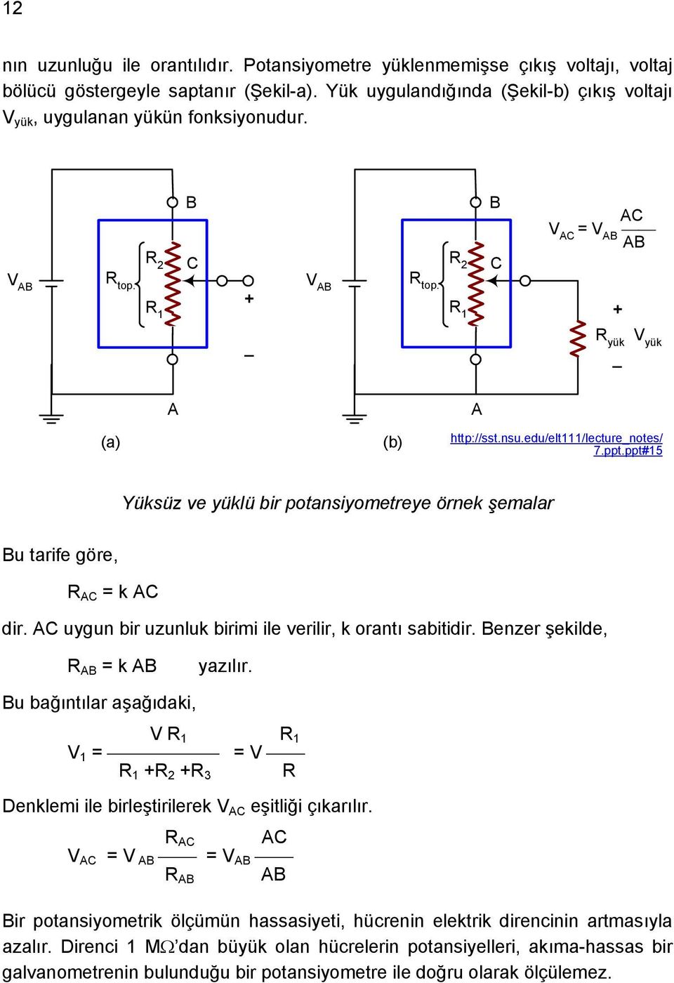 edu/elt111/lecture_notes/ 7.ppt.ppt#15 Yüksüz ve yüklü bir potansiyometreye örnek şemalar Bu tarife göre, R AC = k AC dir. AC uygun bir uzunluk birimi ile verilir, k orantı sabitidir.