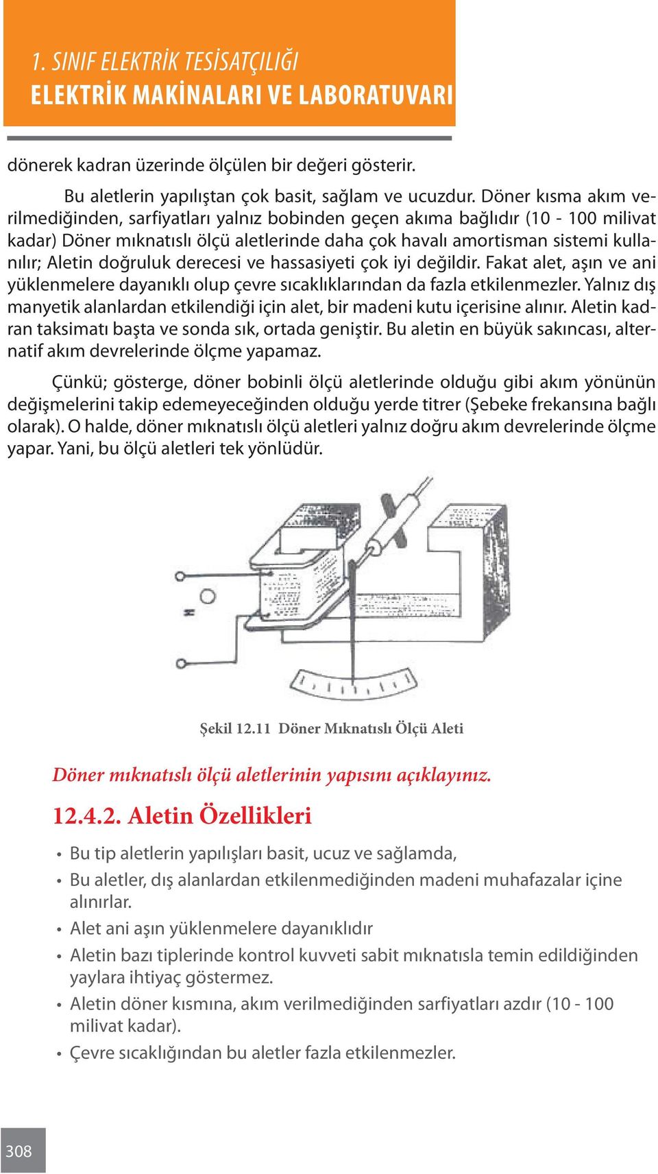 doğruluk derecesi ve hassasiyeti çok iyi değildir. Fakat alet, aşın ve ani yüklenmelere dayanıklı olup çevre sıcaklıklarından da fazla etkilenmezler.