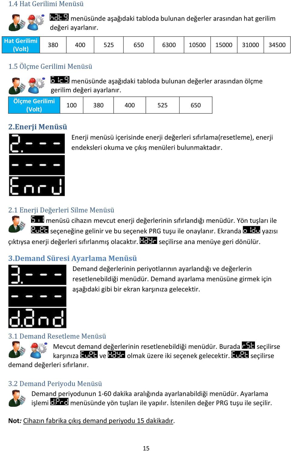 Enerji Menüsü Enerji menüsü içerisinde enerji değerleri sıfırlama(resetleme), enerji endeksleri okuma ve çıkış menüleri bulunmaktadır. 2.