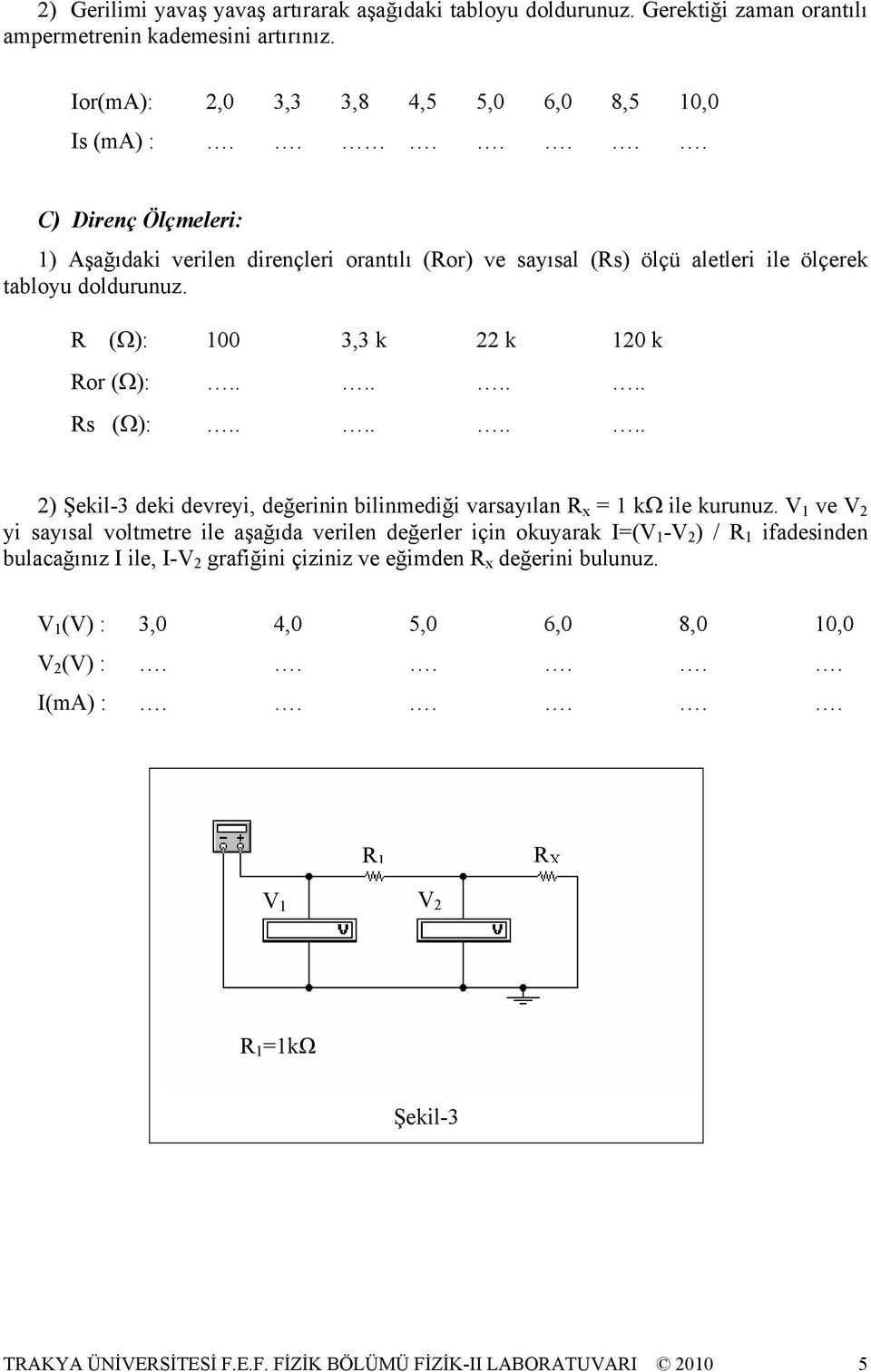 ....... 2) Şekil-3 deki devreyi, değerinin bilinmediği varsayılan R x = kω ile kurunuz.