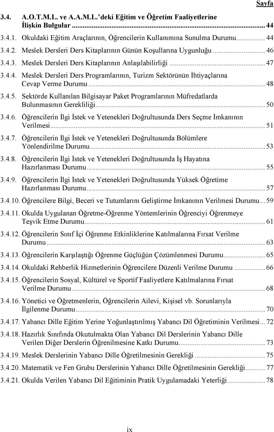 .. 48 3.4.5. Sektörde Kullanılan Bilgisayar Paket Programlarının Müfredatlarda Bulunmasının Gerekliliği... 50 3.4.6.