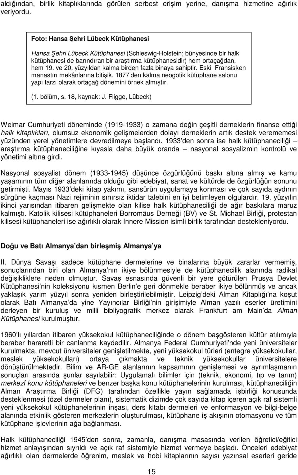 yüzyıldan kalma birden fazla binaya sahiptir. Eski Fransisken manastırı mekânlarına bitiik, 1877 den kalma neogotik kütüphane salonu yapı tarzı olarak ortaça dönemini örnek almıtır. (1. bölüm, s.