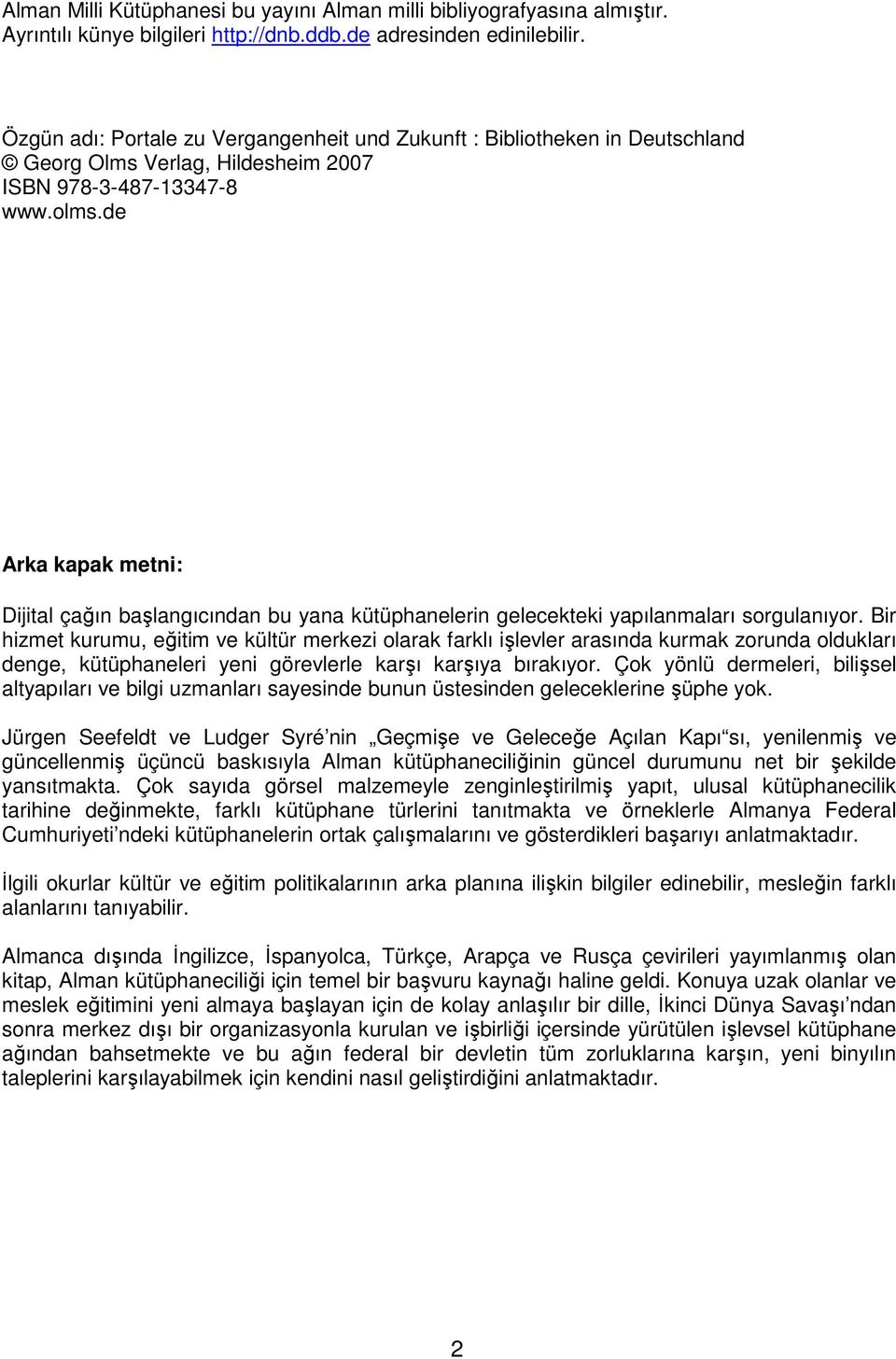 de Arka kapak metni: Dijital çaın balangıcından bu yana kütüphanelerin gelecekteki yapılanmaları sorgulanıyor.