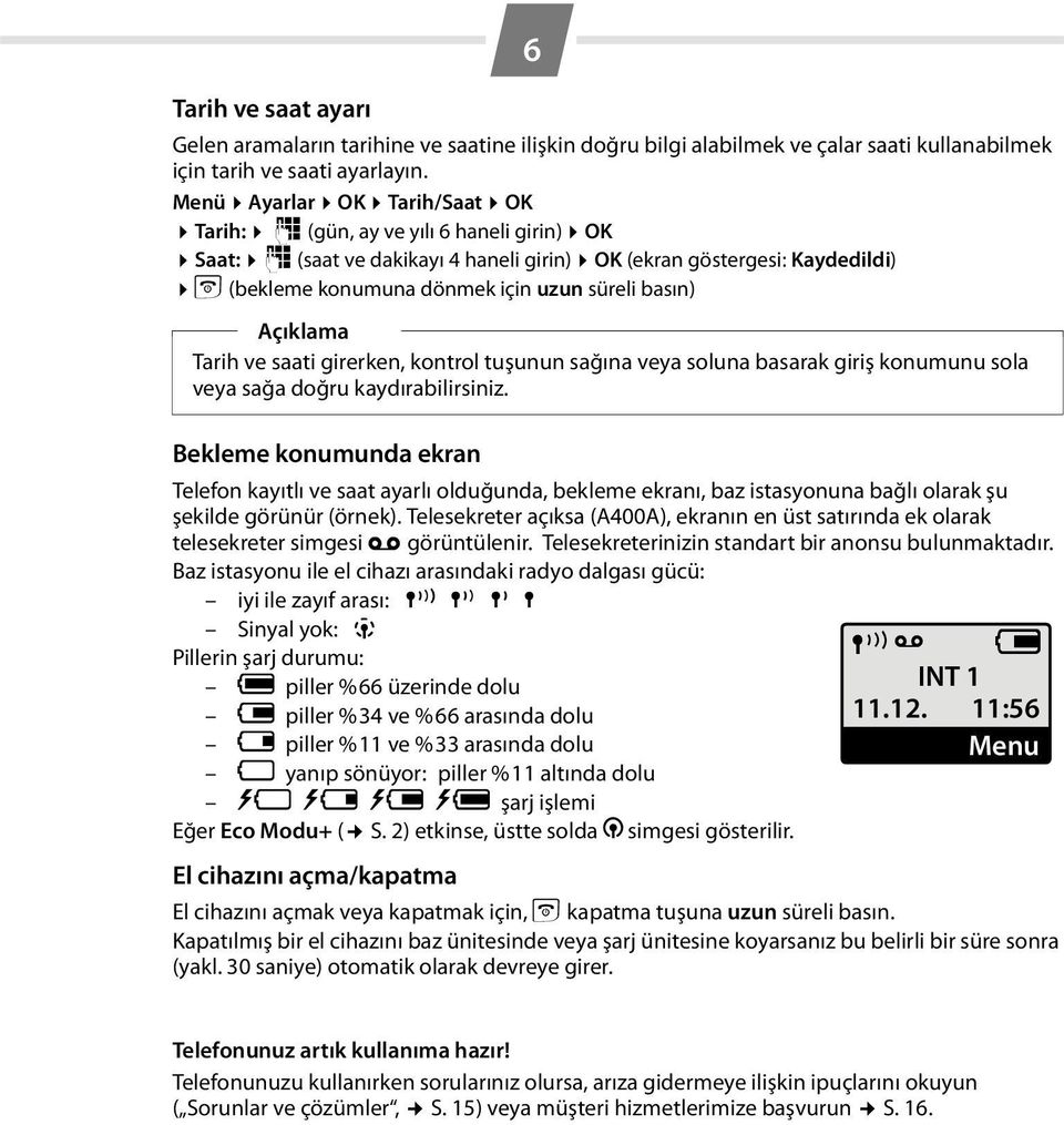 basın) Açıklama Tarih ve saati girerken, kontrol tuşunun sağına veya soluna basarak giriş konumunu sola veya sağa doğru kaydırabilirsiniz.