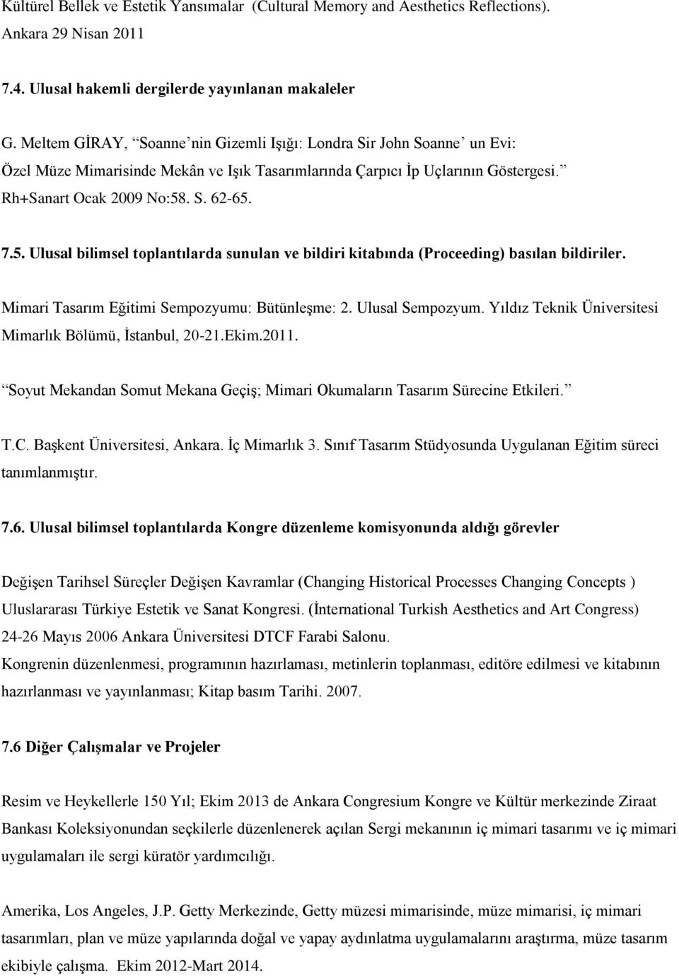 . S. 62-65. 7.5. Ulusal bilimsel toplantılarda sunulan ve bildiri kitabında (Proceeding) basılan bildiriler. Mimari Tasarım Eğitimi Sempozyumu: Bütünleşme: 2. Ulusal Sempozyum.