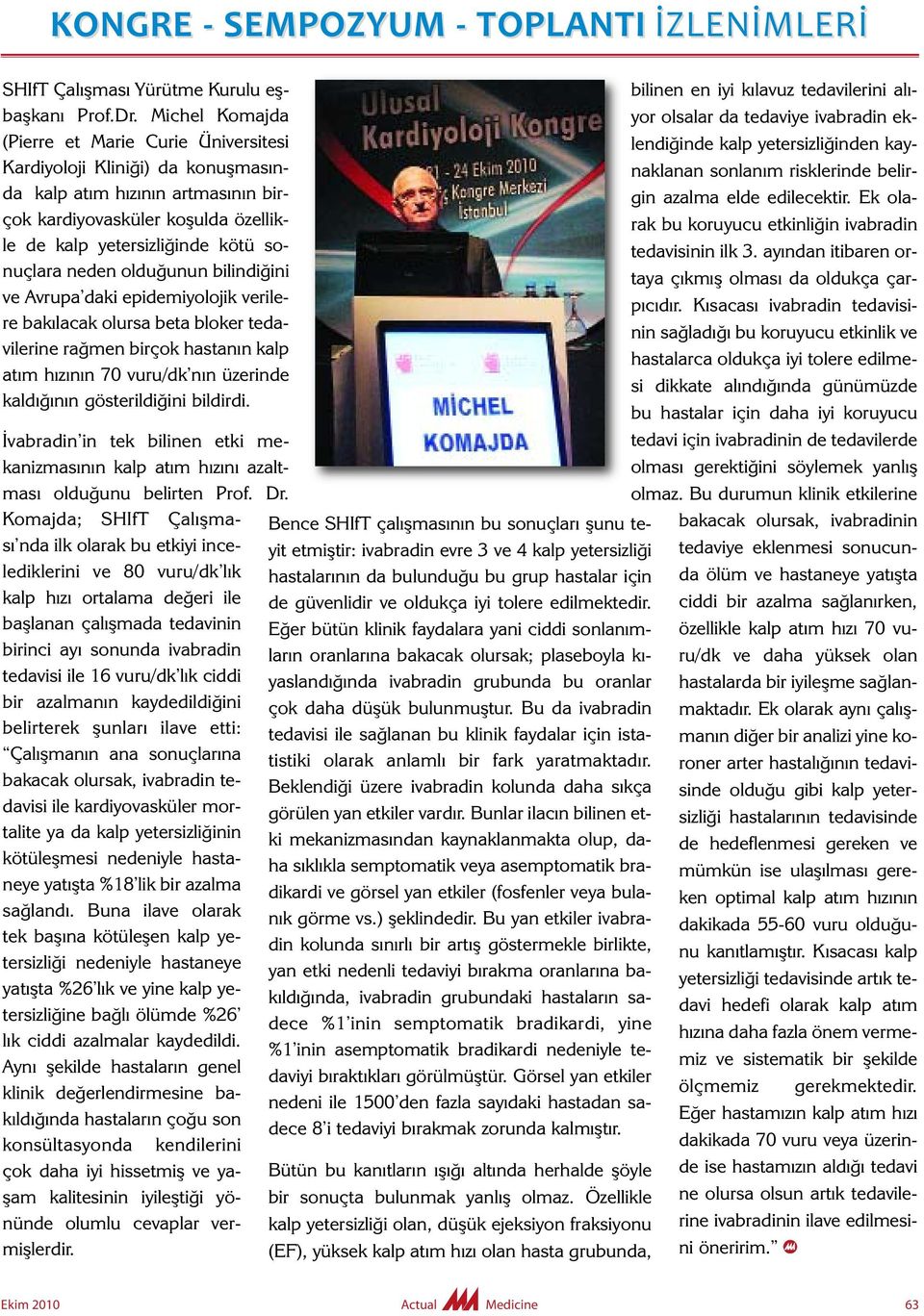 neden olduğunun bilindiğini ve Av rupa daki epidemiyolojik verilere bakılacak olursa beta bloker tedavilerine rağmen birçok hastanın kalp atım hızının 70 vuru/dk nın üzerinde kaldığının