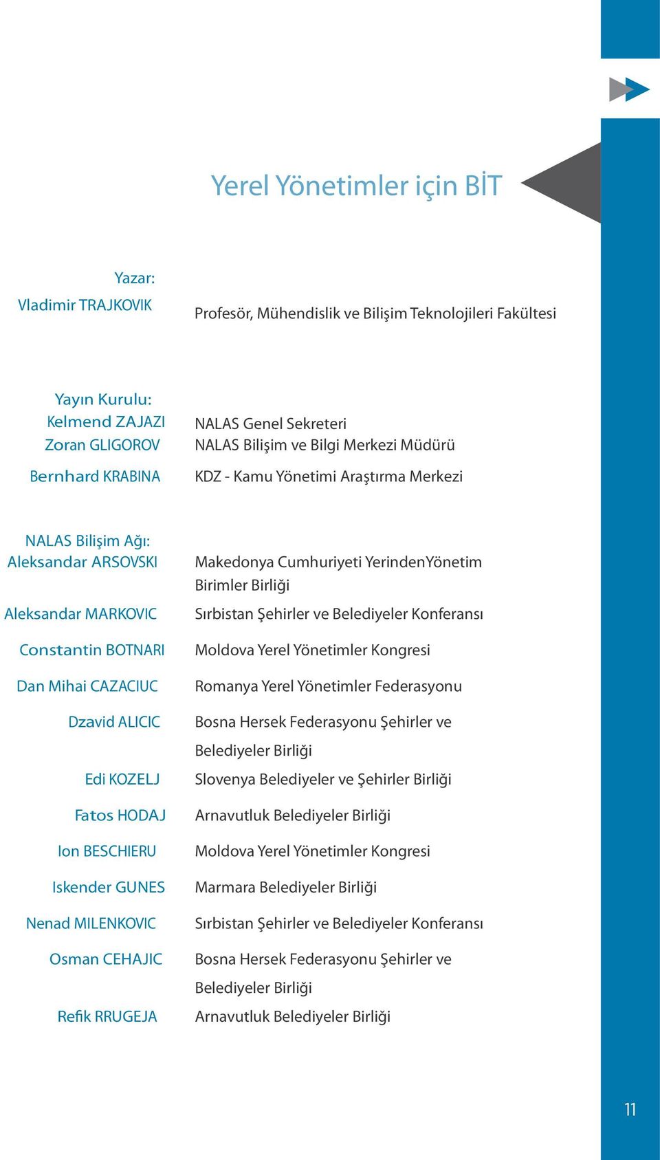 HODAJ Ion BESCHIERU Iskender GUNES Nenad MILENKOVIC Osman CEHAJIC Refik RRUGEJA Makedonya Cumhuriyeti YerindenYönetim Birimler Birliği Sırbistan Şehirler ve Belediyeler Konferansı Moldova Yerel